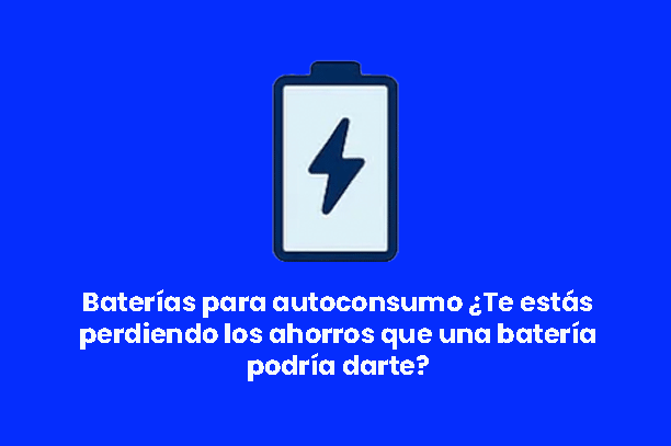 Ahorros con Baterias para autoconsumo